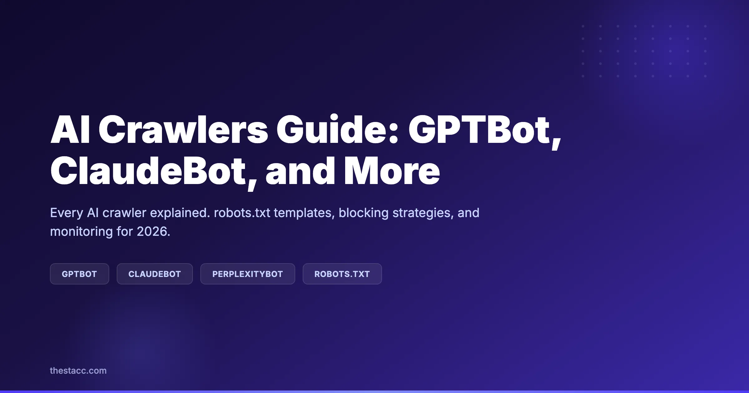 AI Crawlers Guide: GPTBot, ClaudeBot, and More