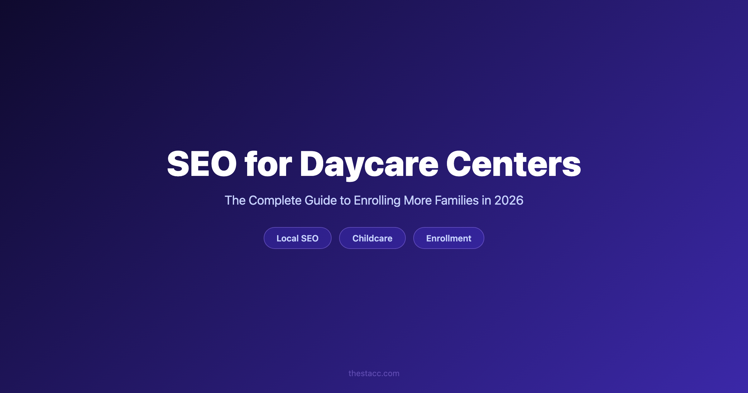 SEO for Daycare Centers: The Complete Guide (2026)