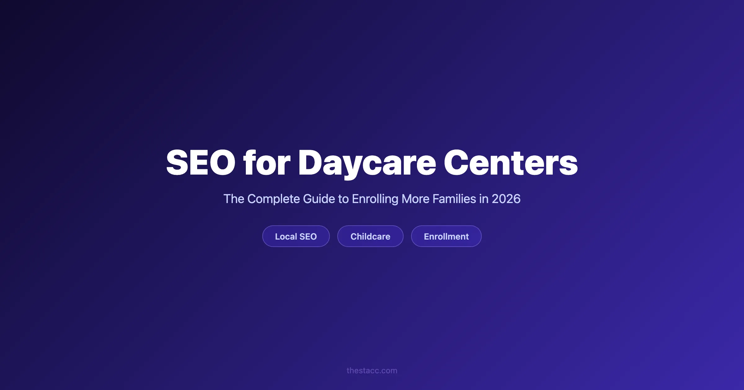 SEO for Daycare Centers: The Complete Guide (2026)